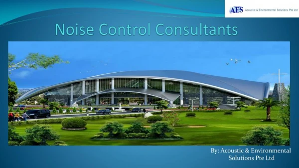 Hire The Best Consultants For Noise Control in Singapore