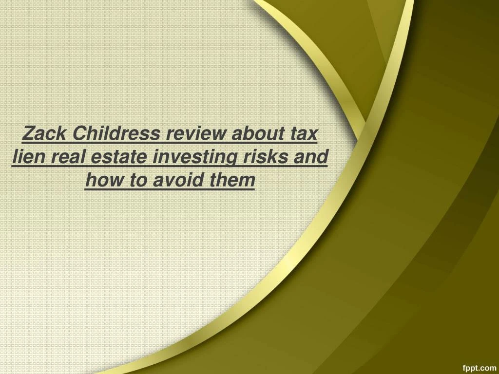 zack childress review about tax lien real estate investing risks and how to avoid them