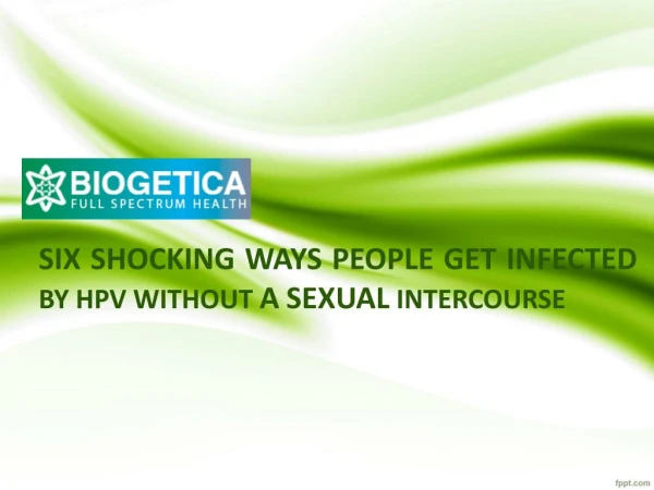 Six Shocking Ways People Get Infected by HPV without a Sexual Intercource - Biogetica