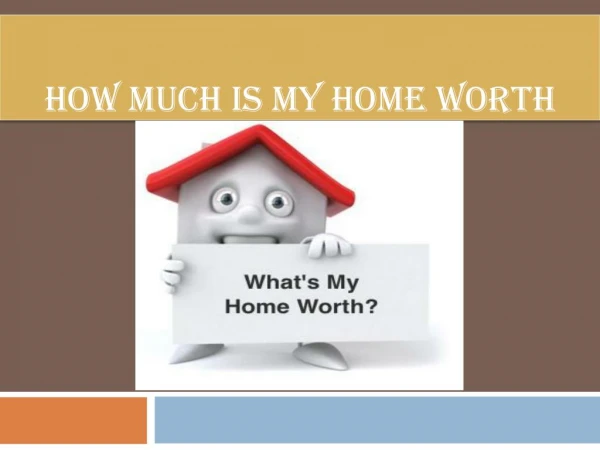 HOW IS MY HOME WORTH