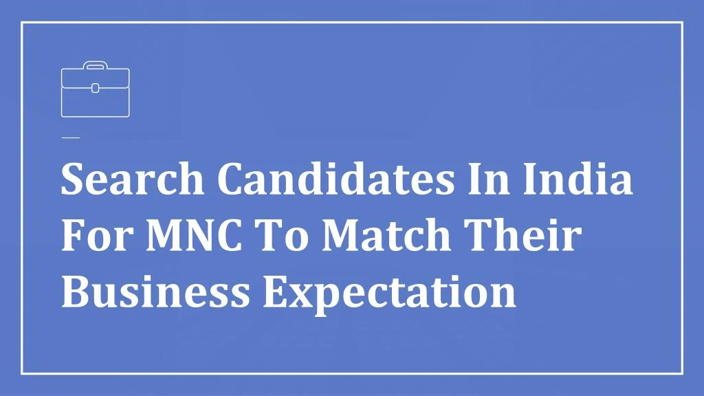 search candidates in india for mnc to match their business expectation