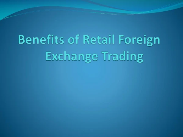 5 Benefits of Retail Foreign Exchange Trading