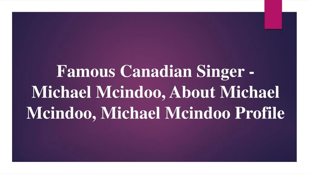 famous canadian singer michael mcindoo about michael mcindoo michael mcindoo profile