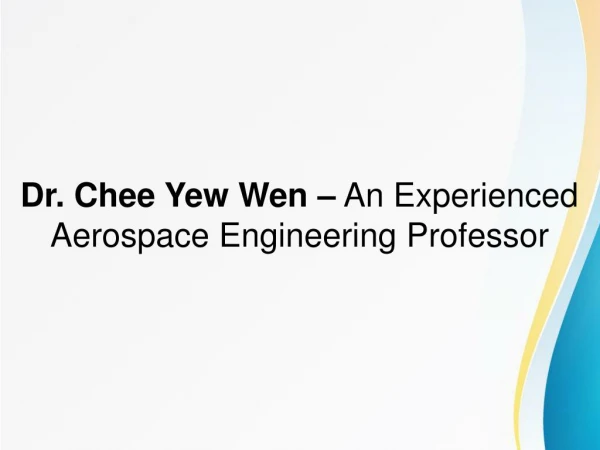 Dr. Chee Yew Wen â€“ An Experienced Aerospace Engineering Professor