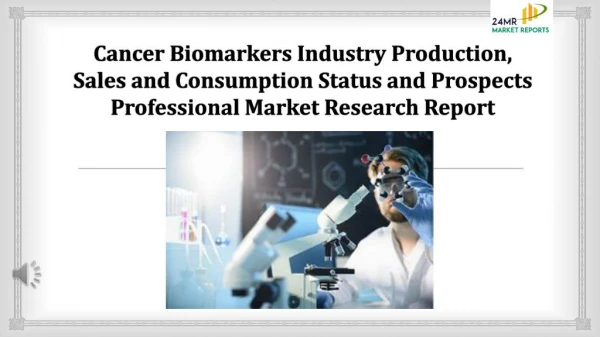 Cancer Biomarkers Industry Production, Sales and Consumption Status and Prospects Professional Market