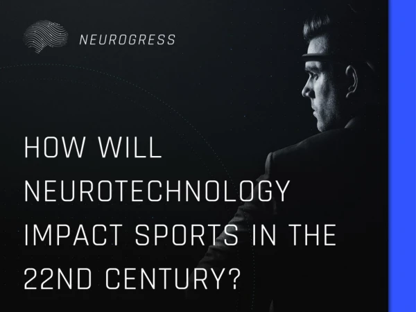 How Will Neurotechnology Impact Sports in the 22nd Century?