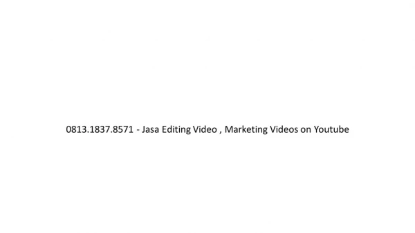 0813.1837.8571 - Jasa Editing Video , Youtube Video Promotion