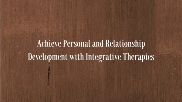 Achieve Personal and Relationship Development with Integrative Therapies