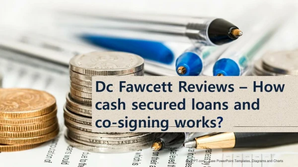 Dc Fawcett Reviews – How cash secured loans and co-signing works?