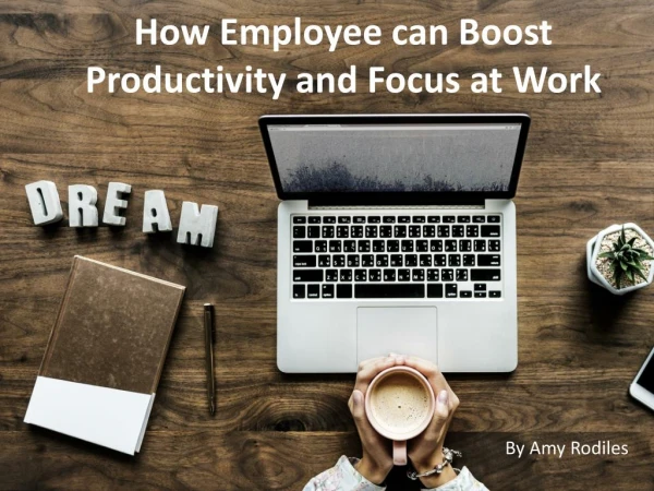 How Employee Can Boost Productivity and Focus at Work by Amy Rodiles