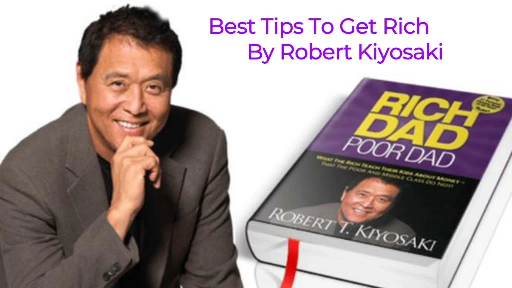 best tips to get rich by robert kiyosaki
