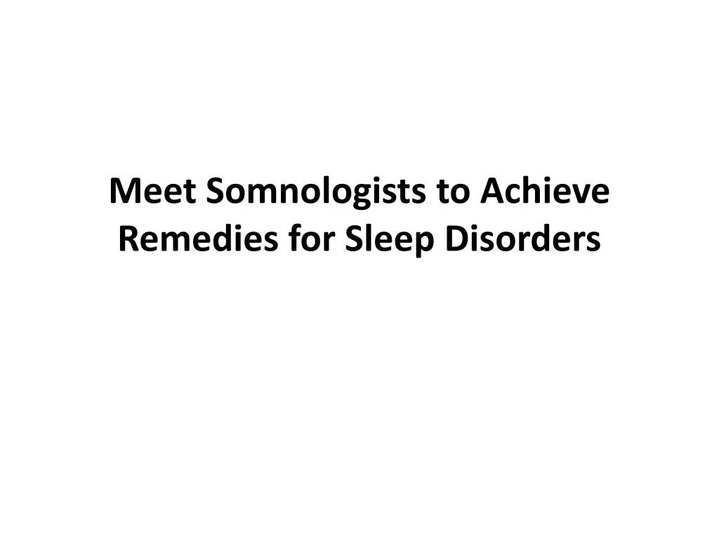 meet somnologists to achieve remedies for sleep disorders