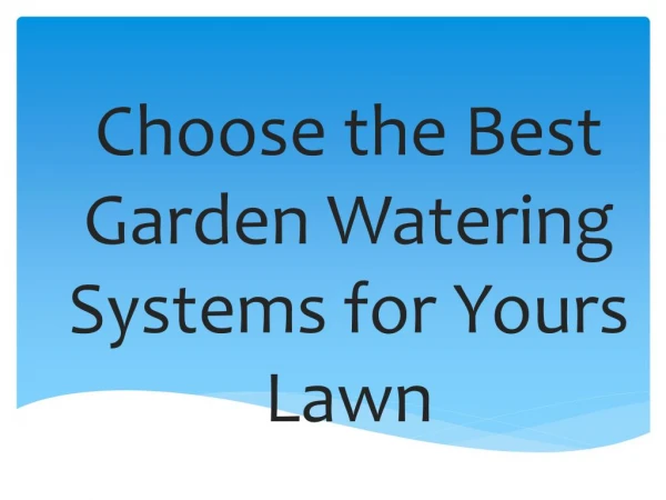 Choose the Best Garden Watering Systems for Yours Lawn