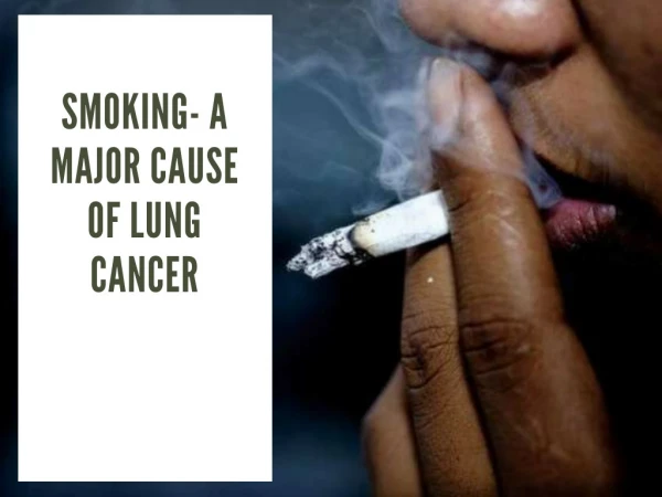 Smoking - A Major Cause of Lung Cancer