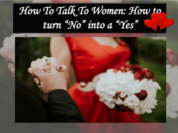 How To Talk To Women: How to turn “No” into a “Yes”