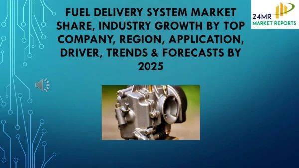 Fuel Delivery System Market Share, Industry Growth by Top Company, Region, Application, Driver, Trends & Forecasts by 20
