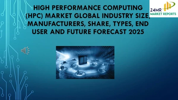 High Performance Computing (HPC) Market Global Industry Size, Manufacturers, Share, Types, End User and Future Forecast