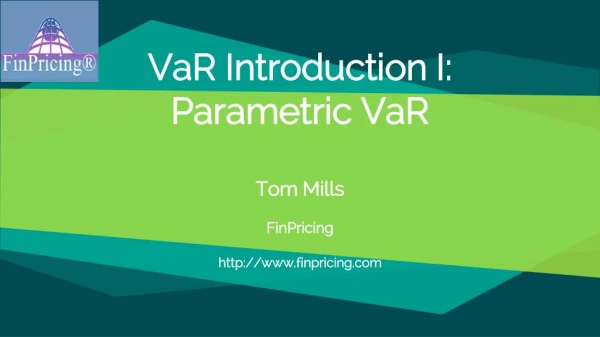 VaR Introduction I: Parametric VaR