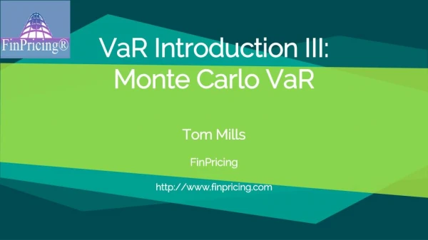 VaR Introduction III: Monte Carlo VaR