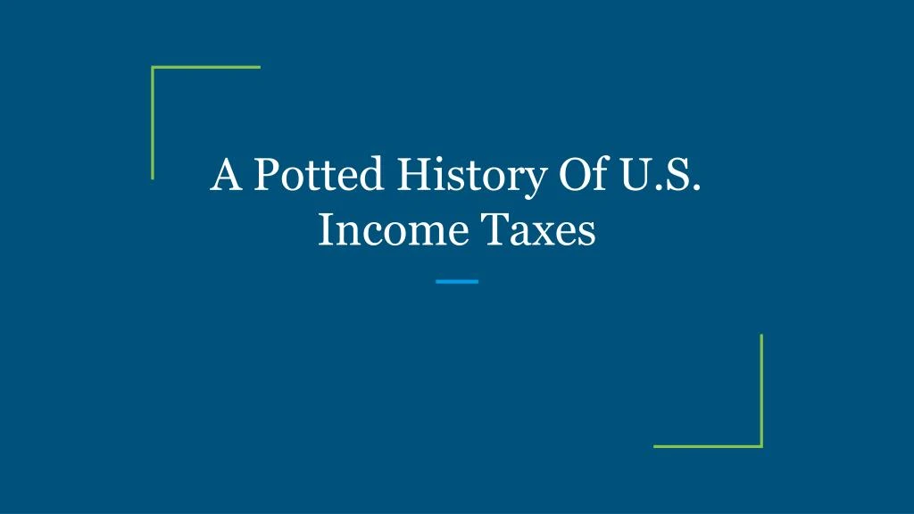a potted history of u s income taxes