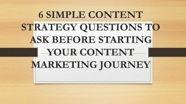 6 SIMPLE CONTENT STRATEGY QUESTIONS