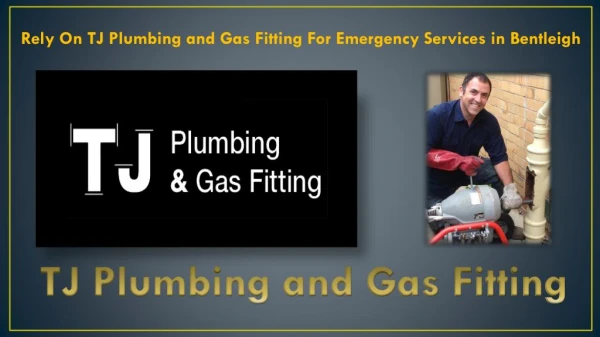 Rely On TJ Plumbing and Gas Fitting For Emergency Services in Bentleigh