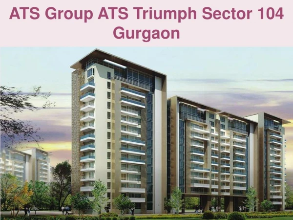 ATS Triumph in Sector 104 Gurgaon