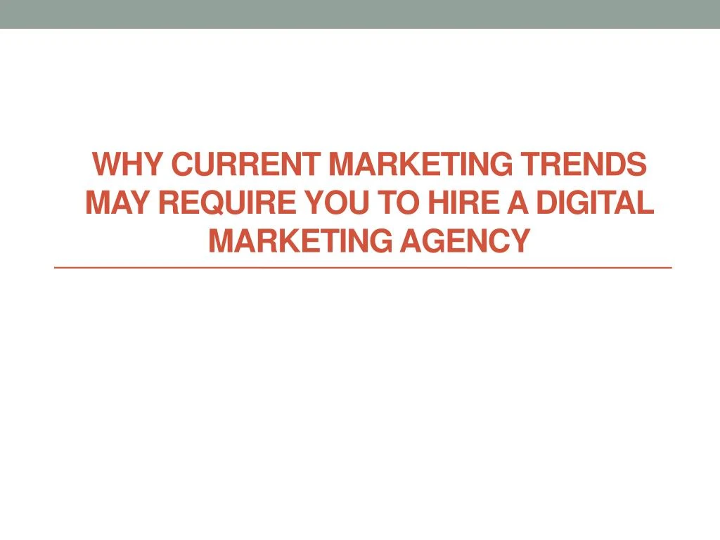 why current marketing trends may require you to hire a digital marketing agency
