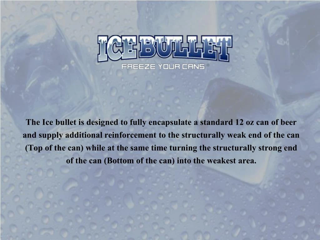 the ice bullet is designed to fully encapsulate