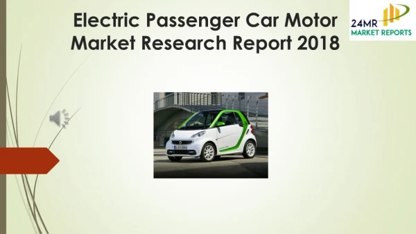 Electric Passenger Car Motor Market Research Report 2018