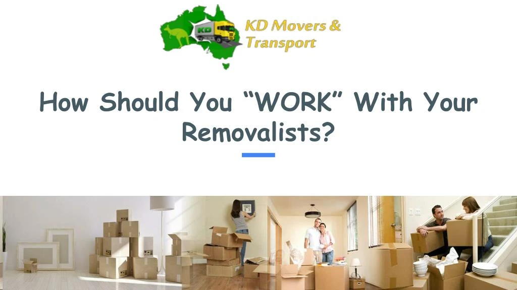 how should you work with your removalists