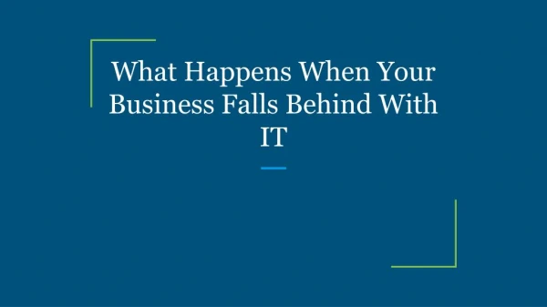 What Happens When Your Business Falls Behind With IT