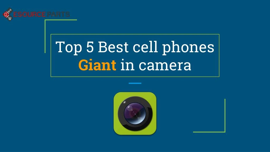 top 5 best cell phones giant in camera