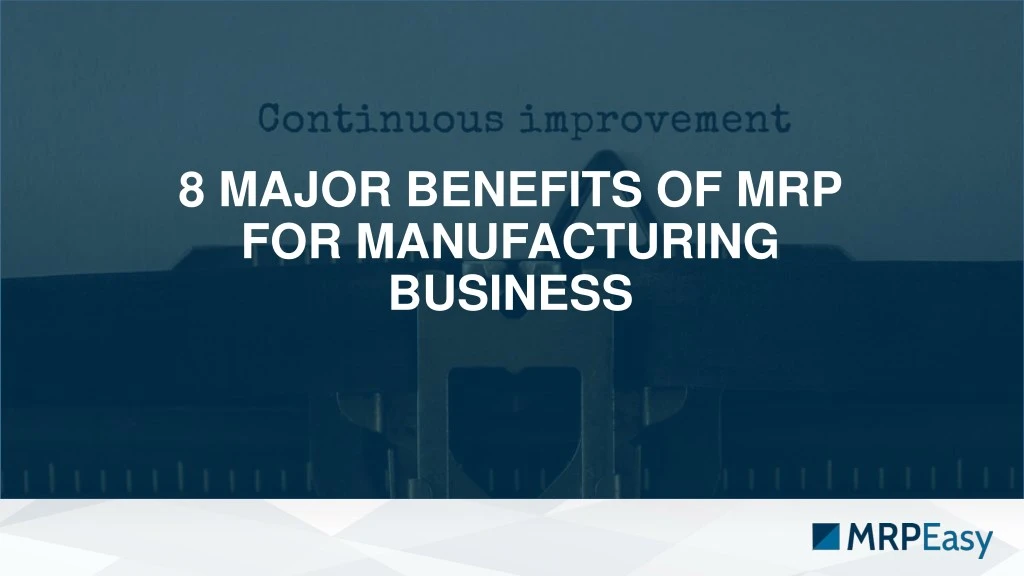 8 major benefits of mrp for manufacturing business