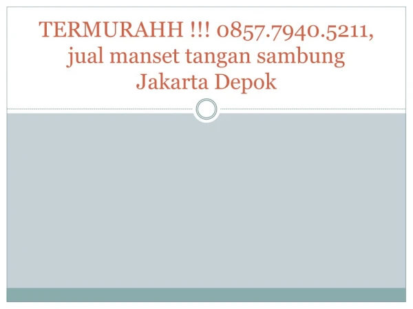 TERMURAHH !!! 0857.7940.5211, manset tangan sambung murah Jakarta Depok