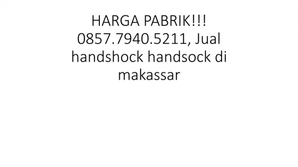 HARGA PABRIK!!! 0857.7940.5211, Jual handshock handsock di pekanbaru