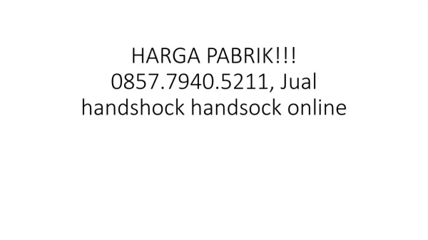 HARGA PABRIK!!! 0857.7940.5211, Jual handshock handsock di jombang
