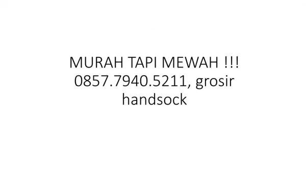 MURAH TAPI MEWAH !!! 0857.7940.5211, grosir handsock