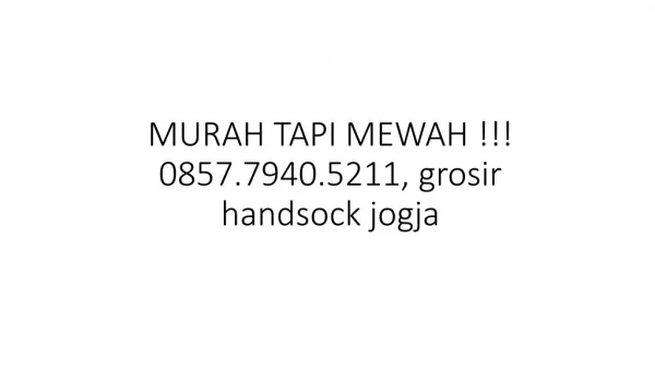 MURAH TAPI MEWAH !!! 0857.7940.5211, grosir handsock jogja