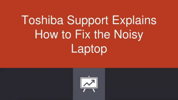Toshiba Support Explains How to Fix the Noisy Laptop