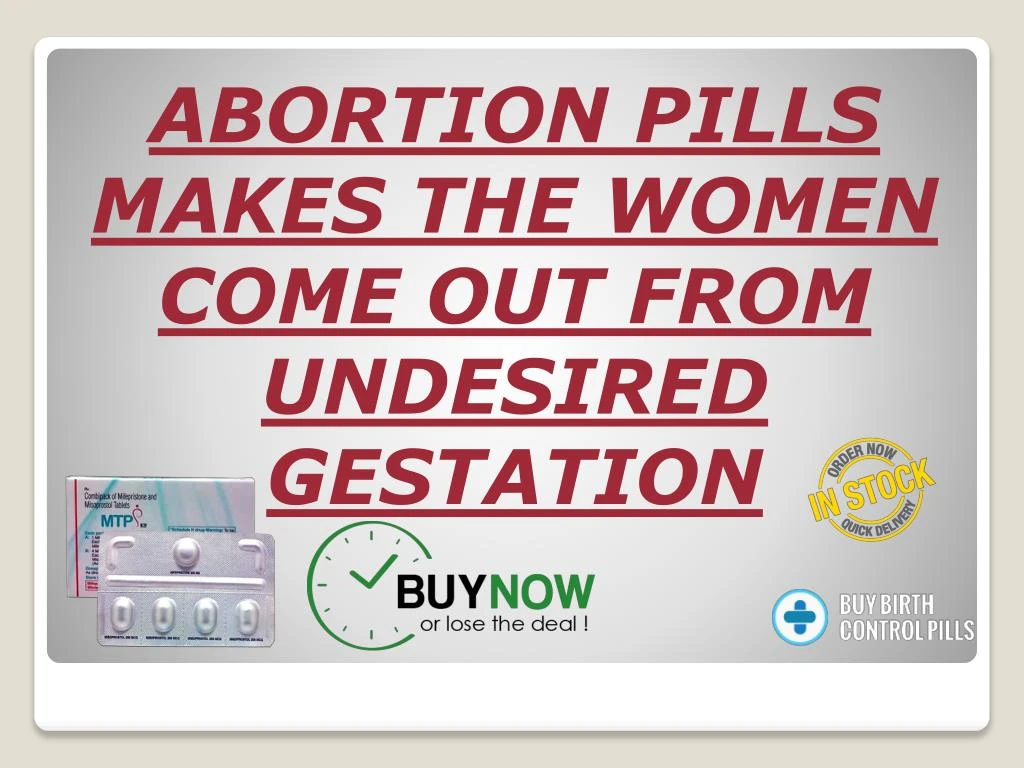 abortion pills makes the women come out from undesired gestation