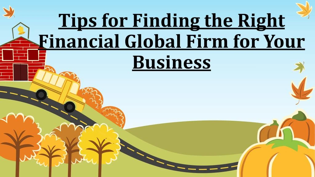 tips for finding the right financial global firm for your business