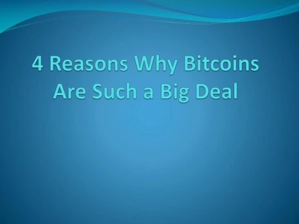 4 Reasons Why Bitcoins Are Such a Big Deal