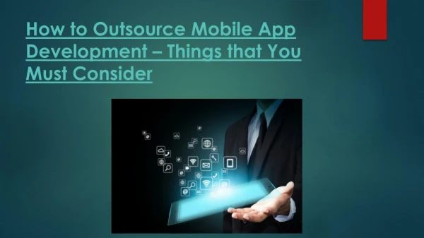 How to Outsource Mobile App Development – Things that You Must Consider