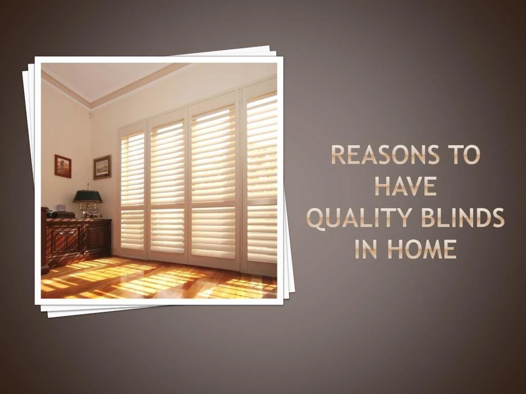 reasons to have quality blinds in home
