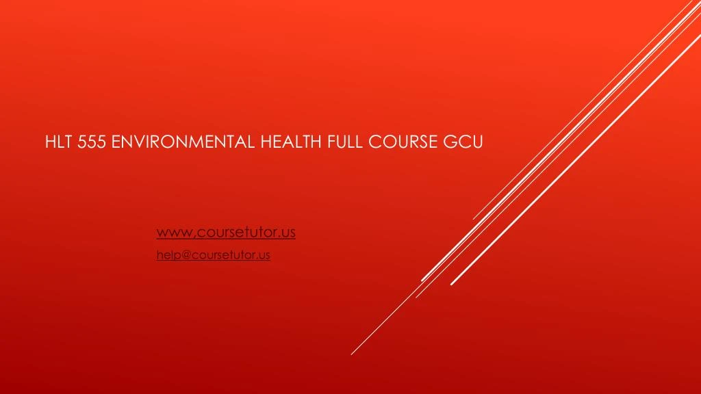 hlt 555 environmental health full course gcu