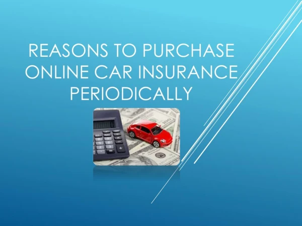 Reasons To Purchase Online Car Insurance Periodically
