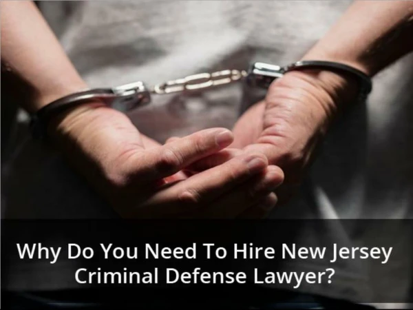 Why Do You Need To Hire New Jersey Criminal Defense Lawyer?