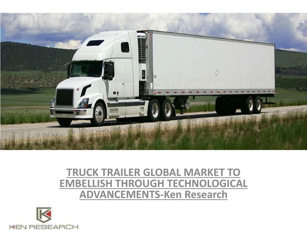 truck trailer global market to embellish through technological advancements ken research