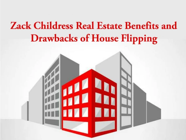 Zack Childress Real Estate Benefits and Drawbacks of House Flipping
